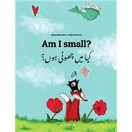 Am I Small? / Kaa Man Chhewta Hewn? by Winterberg, Philipp; Wichmann, Nadja; Haque, Shahzaman, 9781499507522