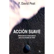 Accin suave Alternativas innovadoras para un mundo en crisis by Peat, F. David, 9788472457522
