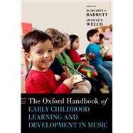 The Oxford Handbook of Early Childhood Learning and Development in Music by Barrett, Margaret S.; Welch, Graham F., 9780190927523