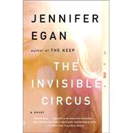 The Invisible Circus by EGAN, JENNIFER, 9780307387523
