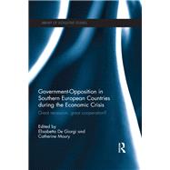 Government-Opposition in Southern European Countries during the Economic Crisis: Great Recession, Great Cooperation? by Giorgi; Elisabetta De, 9780415817523