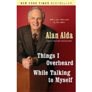 Things I Overheard While Talking to Myself by ALDA, ALAN, 9780812977523