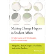 Making Change Happen in Student Affairs by Barr, Margaret J.; McClellan, George S.; Sandeen, Arthur, 9781118647523