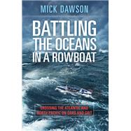 Battling the Oceans in a Rowboat by Mick Dawson, 9781478947523