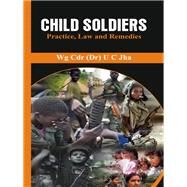 Child Soldiers Practice, Law and Remedies by Jha, Dr. U C., 9789386457523