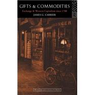 Gifts and Commodities: Exchange and Western Capitalism Since 1700 by Carrier,James G., 9780415117524