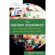 The Instant Economist Everything You Need to Know About How the Economy Works by Taylor, Timothy, 9780452297524