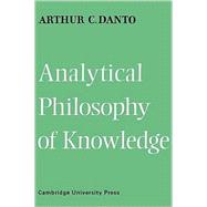 Analytical Philosophy of Knowledge by Arthur Coleman Danto, 9780521117524