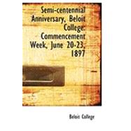 Semi-centennial Anniversary, Beloit College: Commencement Week, June 20-23, 1897 by College, Beloit, 9780554957524