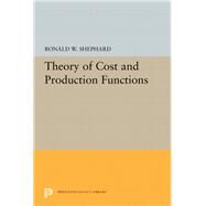Theory of Cost and Production Functions by Shepherd, Ronald William, 9780691647524