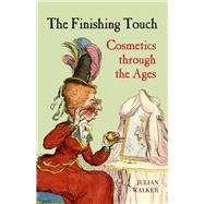 The Finishing Touch Cosmetis Through the Ages by Walker, Julian, 9780712357524
