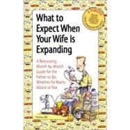 What to Expect When Your Wife Is Expanding : A Reassuring Month-by-Month Guide for the Father-to-Be, Whether He Wants Advice or Not by Thomas Hill;  Cader Books, 9780740767524