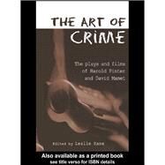 The Art of Crime: The Plays and Film of Harold Pinter and David Mamet by Kane,Leslie;Kane,Leslie, 9781138987524