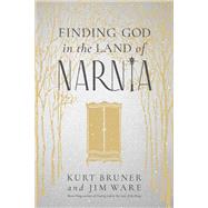 Finding God in the Land of Narnia by Bruner, Kurt; Ware, Jim, 9781496447524