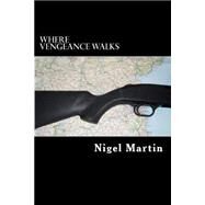 Where Vengeance Walks by Martin, Nigel F., 9781503057524