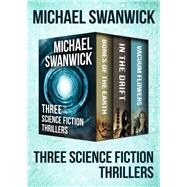Three Science Fiction Thrillers by Michael Swanwick, 9781504047524