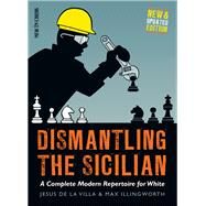 Dismantling the Sicilian A Complete Modern Repertoire for White by De La Villa, Jesus; Illingworth, Max, 9789056917524