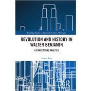Revolution and History in Walter Benjamin: A Conceptual Analysis by Ross; Alison, 9780367077525
