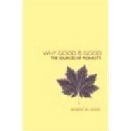 Why Good is Good: The Sources of Morality by Hinde,Robert, 9780415277525