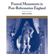 Funeral Monuments in Post-Reformation England by Nigel Llewellyn, 9780521107525