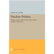 Nuclear Politics by Jasper, James M., 9780691637525