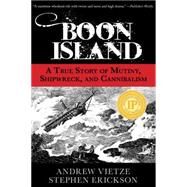 Boon Island : A True Story of Mutiny, Shipwreck, and Cannibalism by Erickson, Stephen; Vietze, Andrew, 9780762777525