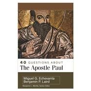 40 Questions About the Apostle Paul by Miguel G. Echevarria & Benjamin P. Laird, 9780825447525