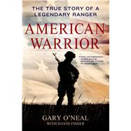 American Warrior The True Story of a Legendary Ranger by O'Neal, Gary; Fisher, David, 9781250057525