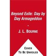 Day by Day Armageddon - Beyond Exile by Bourne, J. L., 9781439177525