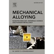 Mechanical Alloying: Nanotechnology, Materials Science and Powder Metallurgy by El-Eskandarany, M. Sherif, 9781455777525