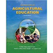 Foundations of Agricultural Education, Fourth Edition by B. Allen Talbert; Barry Croom; Sarah E. LaRose; Rosco Vaughn; Jasper S. Lee, 9781612497525