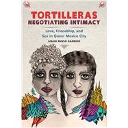 Tortilleras Negotiating Intimacy by Garrido, Anahi Russo, 9781978807525