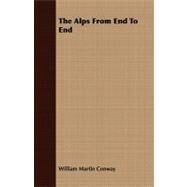 The Alps from End to End by Conway, William Martin, Sir; Mccormick, A. D.; Coolidge, W. A. B. (CON), 9781409777526