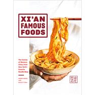 Xi'an Famous Foods The Cuisine of Western China, from New York's Favorite Noodle Shop by Wang, Jason; Chou, Jessica; Huang, Jenny, 9781419747526