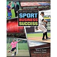 Marketing for Sport Business Success by Turner, Brian A.; Miloch, Kimberly S., 9781465287526