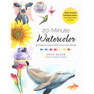 20-Minute Watercolor 52 Projects Using 7 Paint Colors and 1 Brush - Easy Beginner Projects That Help You Learn Faster and Have More Fun by Olson, Emily, 9781577157526