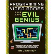 Programming Video Games for the Evil Genius by Cinnamon, Ian, 9780071497527