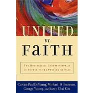 United by Faith The Multiracial Congregation As an Answer to the Problem of Race by DeYoung, Curtiss Paul; Emerson, Michael O.; Yancey, George; Kim, Karen Chai, 9780195177527