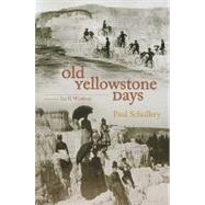 Old Yellowstone Days by Schullery, Paul; Whittlesey, Lee H., 9780826347527