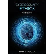 Cybersecurity Ethics: An Introduction by Manjikian; Mary, 9781138717527