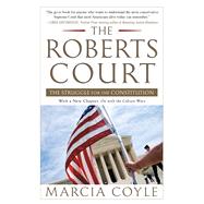 The Roberts Court The Struggle for the Constitution by Coyle, Marcia, 9781451627527