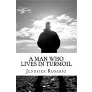 A Man Who Lives in Turmoil by Rosario, Jennifer; Lawson, Terrance, 9781475177527