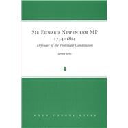 Sir Edward Newenham MP 1734-1814 Defender of the Protestant Constitution by Kelly, James Patrick, 9781851827527