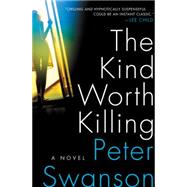 The Kind Worth Killing by Swanson, Peter, 9780062267528