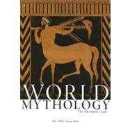 World Mythology The Illustrated Guide by Willis, Roy; Walter, Robert, 9780195307528