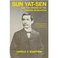 Sun Yat-sen and the Origins of the Chinese Revolution by Schiffrin, Harold Z., 9780520017528