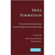 Skill Formation: Interdisciplinary and Cross-National Perspectives by Edited by Karl Ulrich Mayer , Heike Solga, 9780521867528