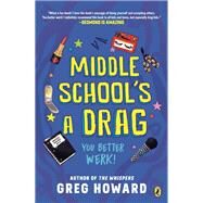 Middle School's a Drag by Howard, Greg, 9780525517528