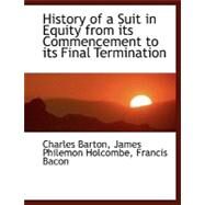 History of a Suit in Equity from Its Commencement to Its Final Termination by Barton, Francis; Holcombe, James Philemon, 9780554467528