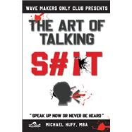 The Art of Talking Shit The Art of Talking Shit by Huff MBA, Michael, 9781098357528